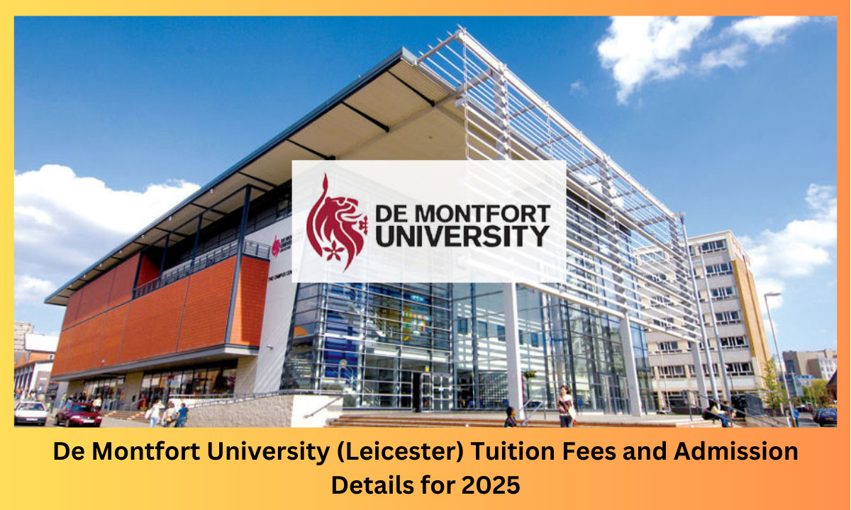 De Montfort University (Leicester) Tuition Fees and Admission Details for 2025