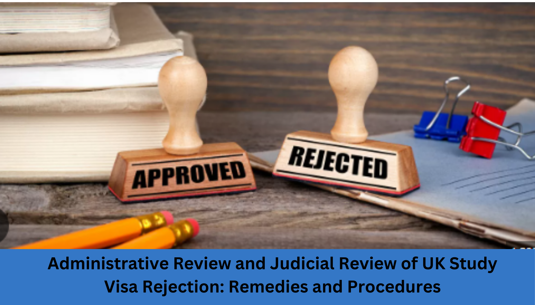 Administrative Review and Judicial Review of UK Study Visa Rejection: Remedies and Procedures